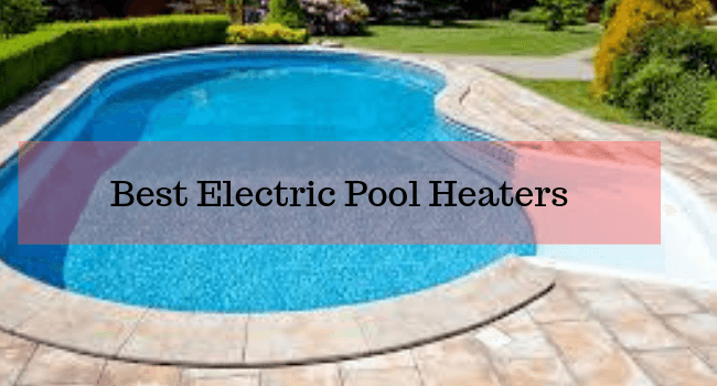 best electric pool heater 