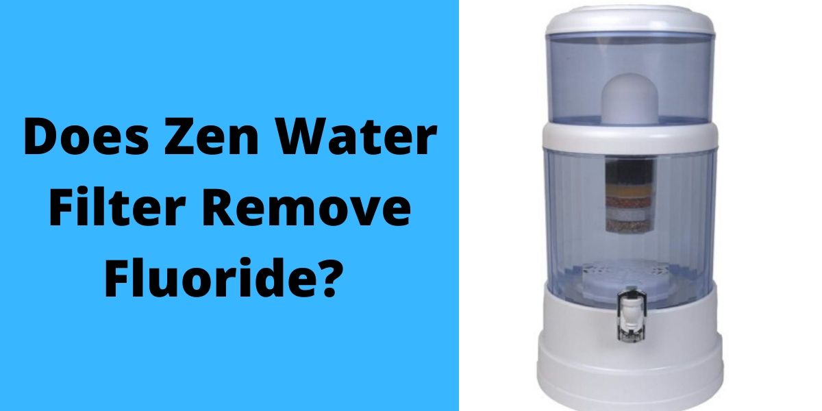 Does Zen Water Filter Remove Fluoride