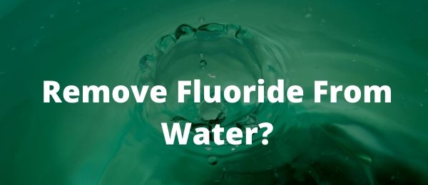 Remove fluoride from water