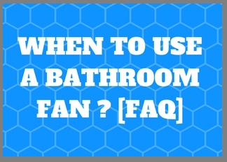when to use a bathroom fan