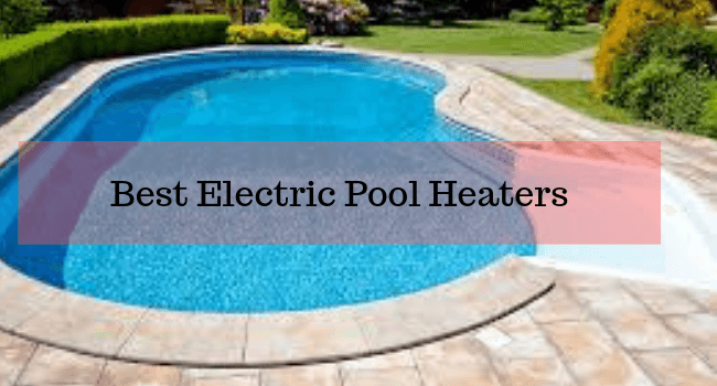 best electric pool heater